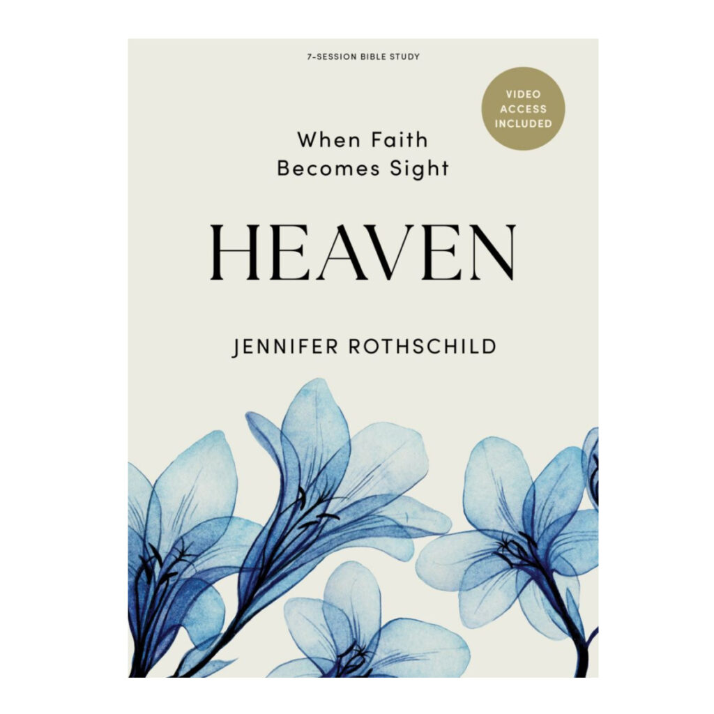 Heaven: When Faith Becomes Sight - Bible Study Book with Video Access ...